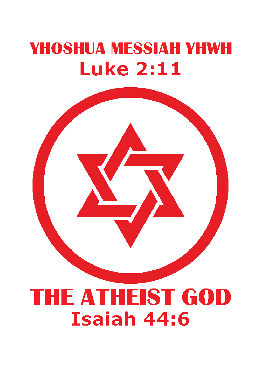 YHOSHUA MESSIAH YHWH THE ATHEIST GOD